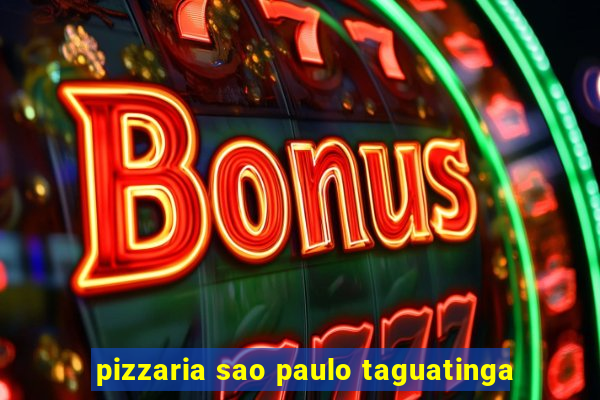 pizzaria sao paulo taguatinga